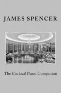 The Cocktail Piano Companion di James Spencer edito da Createspace Independent Publishing Platform