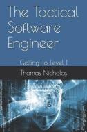 The Tactical Software Engineer: Getting to Level I di Thomas Nicholas edito da LIGHTNING SOURCE INC