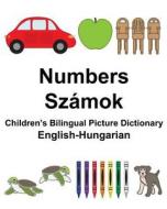 English-Hungarian Numbers/Szamok Children's Bilingual Picture Dictionary di Richard Carlson Jr edito da Createspace Independent Publishing Platform