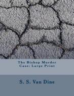 The Bishop Murder Case: Large Print di S. S. Van Dine edito da Createspace Independent Publishing Platform