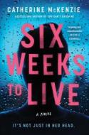 Six Weeks to Live di Catherine Mckenzie edito da ATRIA