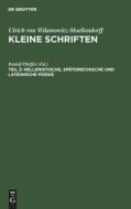 Kleine Schriften, Teil 2, Hellenistische, spätgriechische und lateinische Poesie di Ulrich Von Wilamowitz-Moellendorff edito da De Gruyter