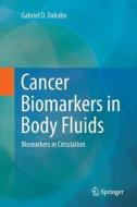 Cancer Biomarkers in Body Fluids di Gabriel D. Dakubo edito da Springer International Publishing