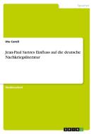 Jean-Paul Sartres Einfluss auf die deutsche Nachkriegsliteratur di Ute Corell edito da GRIN Verlag