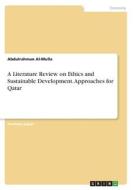 A Literature Review on Ethics and Sustainable Development. Approaches for Qatar di Abdulrahman Al-Mulla edito da GRIN Verlag