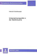 Unternehmenspolitik in der Stahlindustrie di Heinrich Schafmeister edito da Lang, Peter GmbH