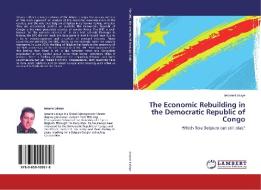 The Economic Rebuilding in the Democratic Republic of Congo di Jerome Lakaye edito da LAP Lambert Academic Publishing