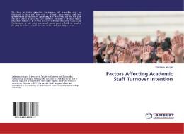 Factors Affecting Academic Staff Turnover Intention di Gebayaw Adugna edito da LAP Lambert Academic Publishing