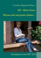 Ms - Meine Sonne Warum Nicht Mal Positiv Denken... di Caroline Regnard-Mayer edito da Books On Demand