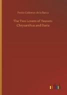 The Two Lovers of Heaven: Chrysanthus and Daria di Pedro Calderon De La Barca edito da Outlook Verlag