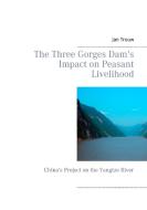 The Three Gorges Dam's Impact on Peasant Livelihood di Jan Trouw edito da Books on Demand