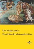 Über die bildende Nachahmung des Schönen di Karl Philipp Moritz edito da Vero Verlag