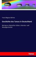 Geschichte des Tanzes in Deutschland di Franz Magnus Böhme edito da hansebooks