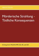 Mörderische Strahlung - Tödliche Konsequenzen di Heinrich Schmid edito da Books on Demand