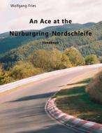 An Ace at the Nürburgring-Nordschleife di Wolfgang Fries edito da Books on Demand