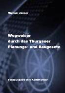 Wegweiser durch das Thurgauer Planungs- und Baugesetz di Michael Janser edito da Books on Demand