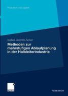 Methoden der mehrstufigen Ablaufplanung in der Halbleiterindustrie di Isabel Jasmin Acker edito da Gabler Verlag
