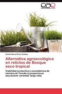 Alternativa agroecológica en relictos de Bosque seco tropical di Camila María Pérez Cubillos edito da LAP Lambert Acad. Publ.