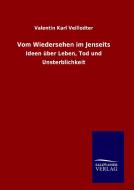 Vom Wiedersehen im Jenseits di Valentin Karl Veillodter edito da TP Verone Publishing