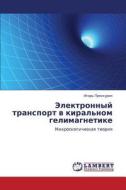 Elektronnyy Transport V Kiral'nom Gelimagnetike di Proskurin Igor' edito da Lap Lambert Academic Publishing
