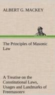 The Principles of Masonic Law di Albert G. Mackey edito da TREDITION CLASSICS