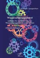 Wissensmanagement. Leitfaden für die Einführung von Wissensmanagement in Unternehmen di Andreas Langenhan edito da Diplomica Verlag