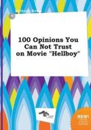 100 Opinions You Can Not Trust on Movie Hellboy di Anthony Kemp edito da LIGHTNING SOURCE INC