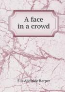 A Face In A Crowd di Ella Adelaide Harper edito da Book On Demand Ltd.