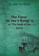 The Faras-nāma-e Rangīn Or, The Book Of The Horse di Sa&#699;&#257;dat Y&#257;r Kh&#257;n edito da Book On Demand Ltd.