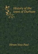 History Of The Town Of Durham di Hiram Voss Paul edito da Book On Demand Ltd.