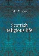 Scottish Religious Life di John M King edito da Book On Demand Ltd.