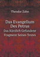 Das Evangelium Des Petrus Das Kurzlich Gefundene Fragment Seines Textes di Theodor Zahn edito da Book On Demand Ltd.