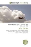 Air Show di Frederic P Miller, Agnes F Vandome, John McBrewster edito da Alphascript Publishing