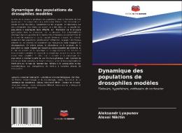 Dynamique des populations de drosophiles modèles di Aleksandr Lyapunov, Alexei Nikitin edito da Editions Notre Savoir