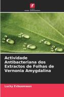 Actividade Antibacteriana dos Extractos de Folhas de Vernonia Amygdalina di Lucky Evbuomwan edito da Edições Nosso Conhecimento
