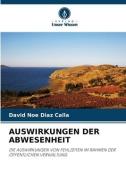 AUSWIRKUNGEN DER ABWESENHEIT di David Noe Diaz Calla edito da Verlag Unser Wissen