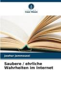 Saubere / ehrliche Wahrheiten im Internet di Jawhar Jammoussi edito da Verlag Unser Wissen