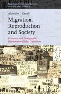 Migration, Reproduction and Society: Economic and Demographic Dilemmas in Global Capitalism di Alejandro I. Canales edito da BRILL ACADEMIC PUB