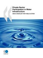 Private Sector Participation In Water Infrastructure di OECD Publishing edito da Organization For Economic Co-operation And Development (oecd