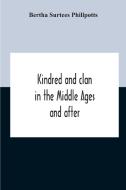Kindred And Clan In The Middle Ages And After di Surtees Phillpotts Bertha Surtees Phillpotts edito da Alpha Editions