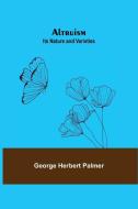 Altruism di George Herbert Palmer edito da Alpha Editions