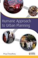 Humane Approach to Urban Planning di Priya Choudhary edito da Copal Publishing