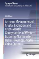 Archean-Mesoproterozoic Crustal Evolution and Crust-Mantle Geodynamics of Western Liaoning-Northeastern Hebei Provinces, di Wei Wang edito da Springer Singapore