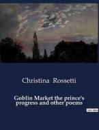 Goblin Market the prince's progress and other poems di Christina Rossetti edito da Culturea