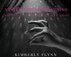 ABSTRACTED DISTRACTIONS di Flynn Kimberly Flynn edito da Starlight Publishing
