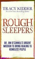 Rough Sleepers: Dr. Jim O'Connell's Urgent Mission to Bring Healing to Homelses People di Tracy Kidder edito da THORNDIKE PR