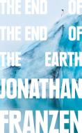 The End of the End of the Earth di Jonathan Franzen edito da HarperCollins Publishers
