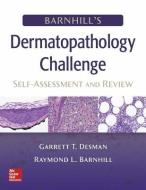 Barnhill's Dermatopathology Challenge: Self-Assessment & Review di Garrett T. Desman edito da McGraw-Hill Education