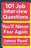 101 Job Interview Questions You'll Never Fear Again di James Reed edito da PLUME