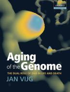 Aging of the Genome: The Dual Role of DNA in Life and Death di Jan Vijg edito da OXFORD UNIV PR